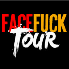 Face Fuck Tour